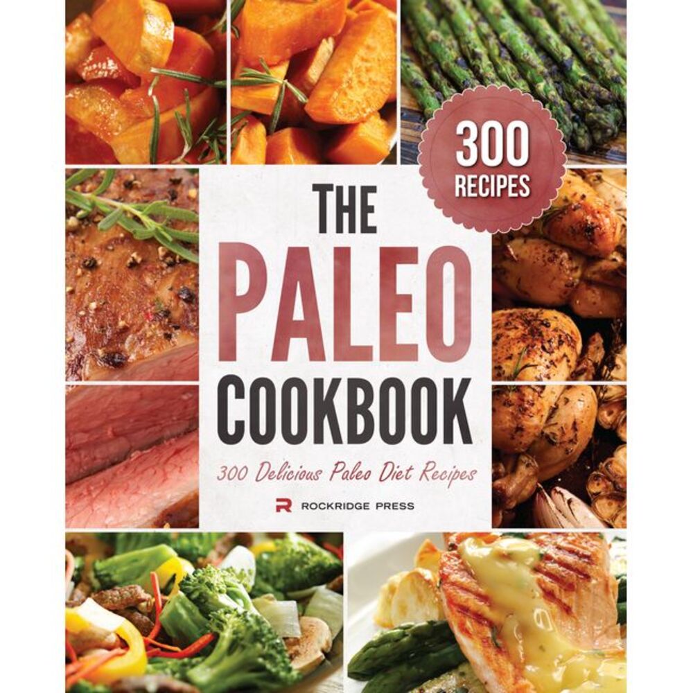 The Paleo Cookbook: 300 Delicious Paleo Diet Recipes -- Rockridge Press